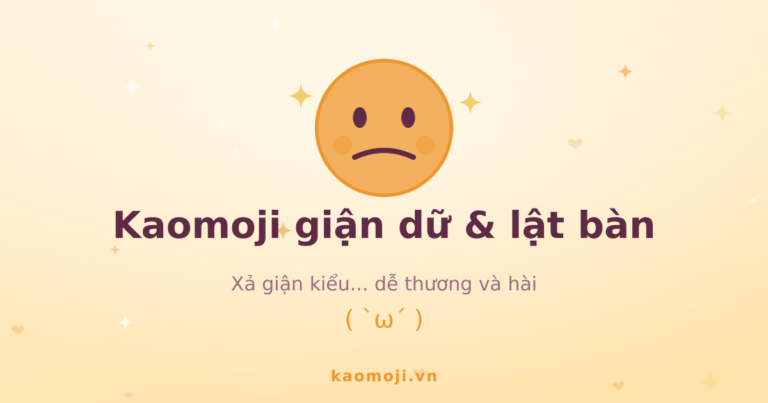 Kaomoji “lật bàn” & giận dữ: dùng sao cho hài