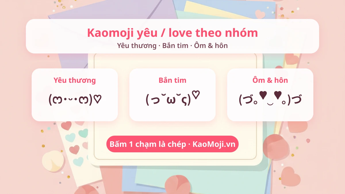 Bảng kaomoji yêu love theo nhóm yêu thương bắn tim ôm hôn