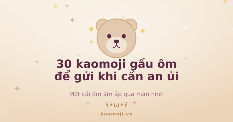 30 kaomoji gấu ôm để gửi khi ai đó cần an ủi