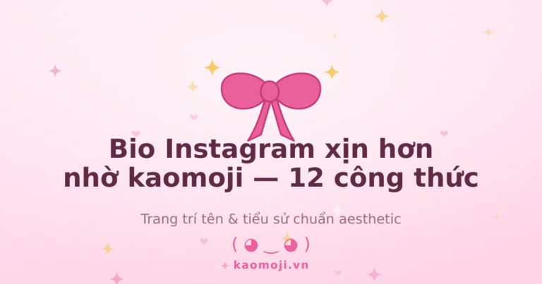 Bio Instagram xịn hơn nhờ kaomoji: 12 công thức
