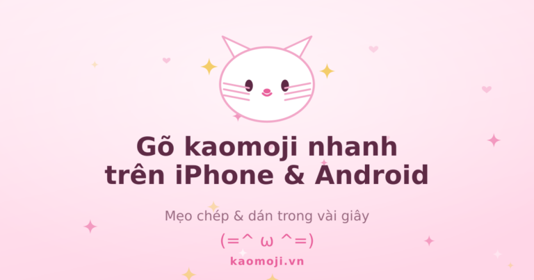 Cách dùng kaomoji trên điện thoại (iPhone & Android) 2026