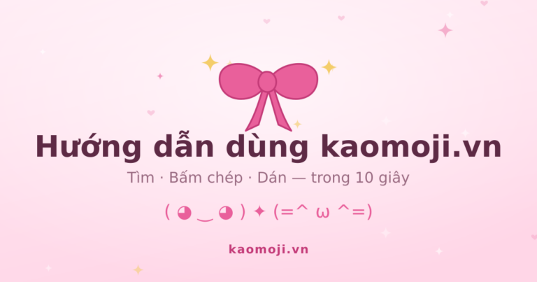 Hướng dẫn sử dụng Kaomoji.vn từ A đến Z (có hình ảnh)