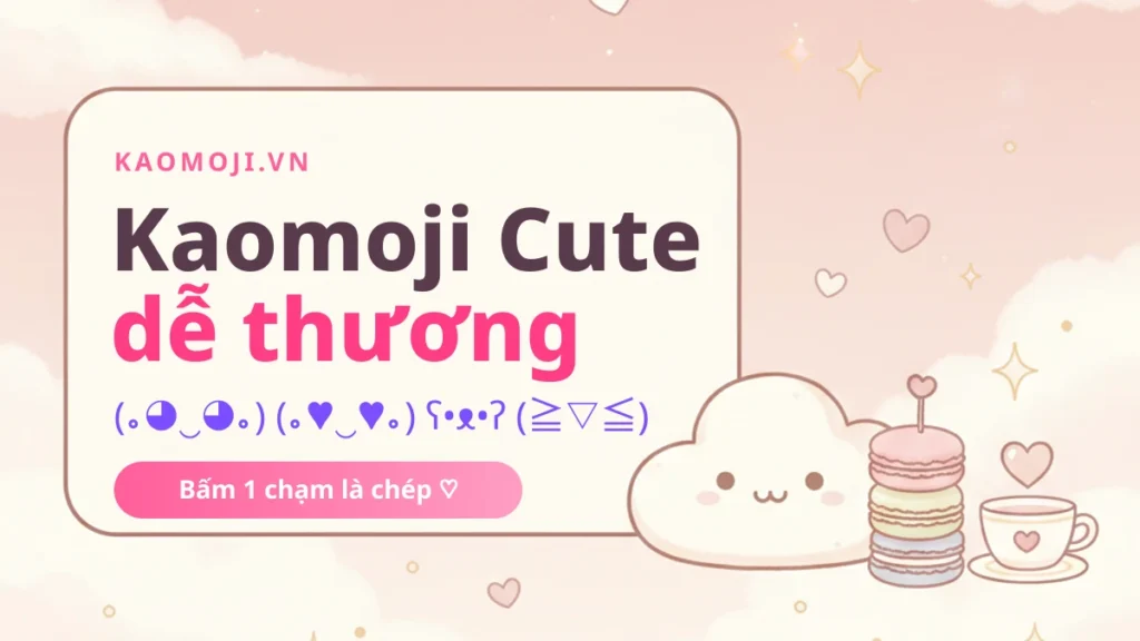 Kaomoji cute dễ thương copy 1 chạm