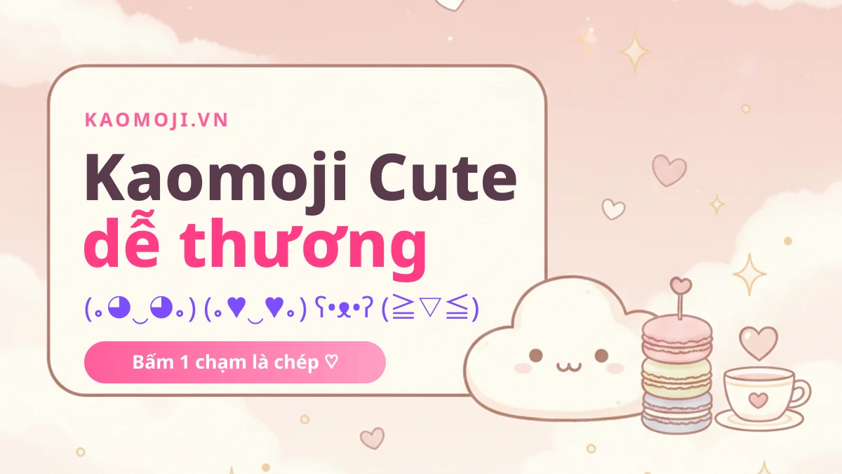 Kaomoji cute dễ thương copy 1 chạm