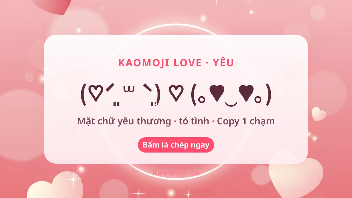 Kaomoji love yêu thương tỏ tình copy 1 chạm