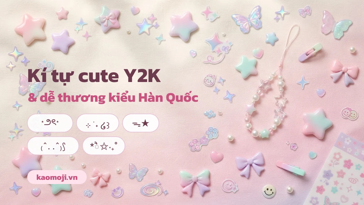 Kí tự cute Y2K và kí tự dễ thương kiểu Hàn Quốc, combo sao lấp lánh chép 1 chạm