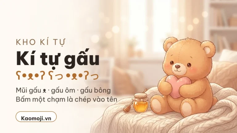 Kí Tự Gấu ʕ•ᴥ•ʔ & Kí Tự Mũi Gấu ᴥ — Copy 1 Chạm 2026