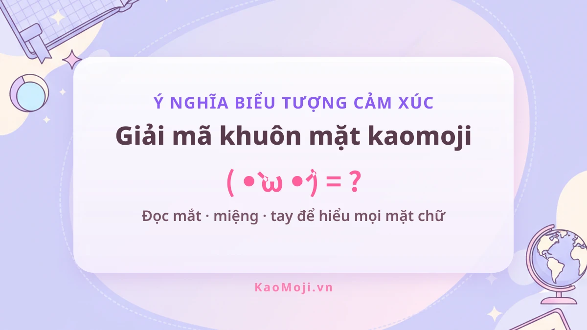 Ý nghĩa biểu tượng cảm xúc bằng ký tự - giải mã khuôn mặt kaomoji