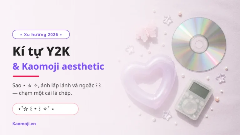 Kí Tự Y2K ⋆˚✮ & Kaomoji Aesthetic — Copy 1 Chạm 2026